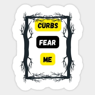 Curbs fear me Sticker